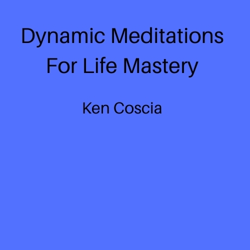 Dynamic Meditatyions For Life Mastery
